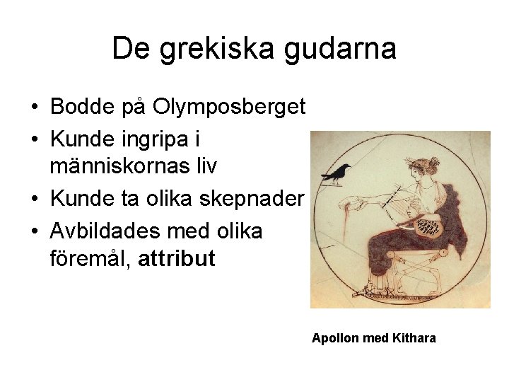 De grekiska gudarna • Bodde på Olymposberget • Kunde ingripa i människornas liv •
