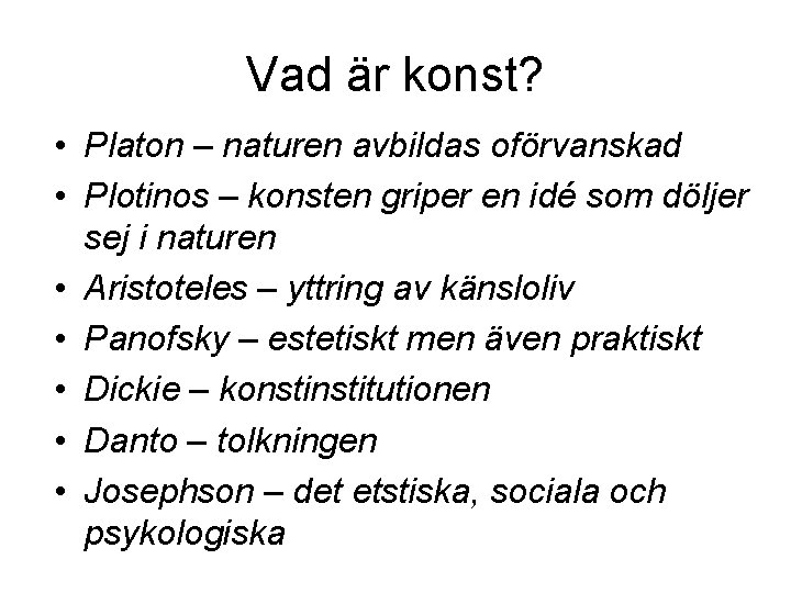 Vad är konst? • Platon – naturen avbildas oförvanskad • Plotinos – konsten griper