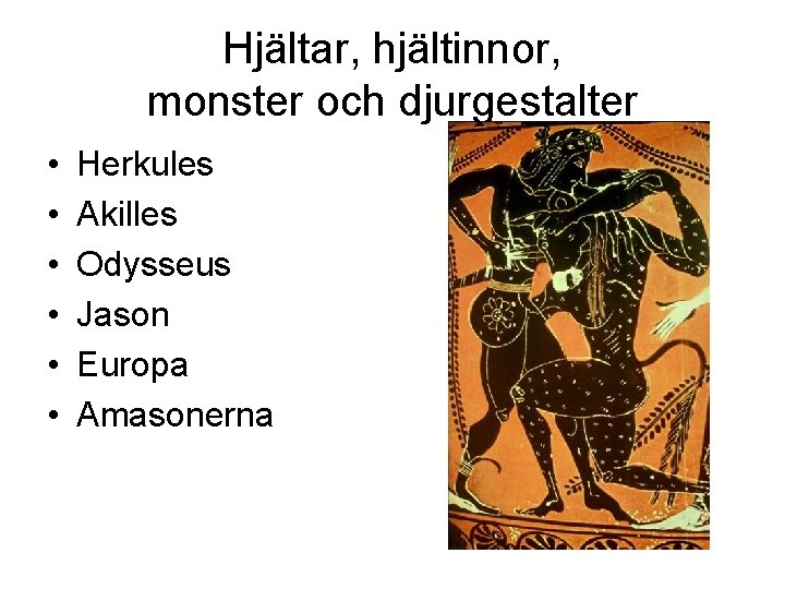 Hjältar, hjältinnor, monster och djurgestalter • • • Herkules Akilles Odysseus Jason Europa Amasonerna