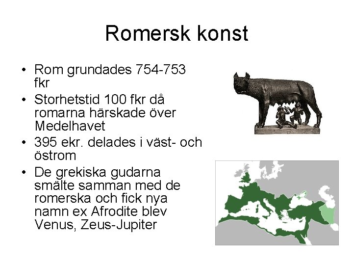Romersk konst • Rom grundades 754 -753 fkr • Storhetstid 100 fkr då romarna