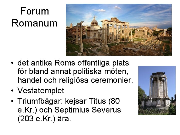 Forum Romanum • det antika Roms offentliga plats för bland annat politiska möten, handel