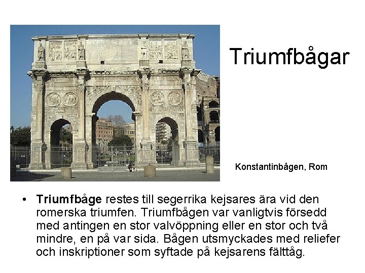 Triumfbågar Konstantinbågen, Rom • Triumfbåge restes till segerrika kejsares ära vid den romerska triumfen.
