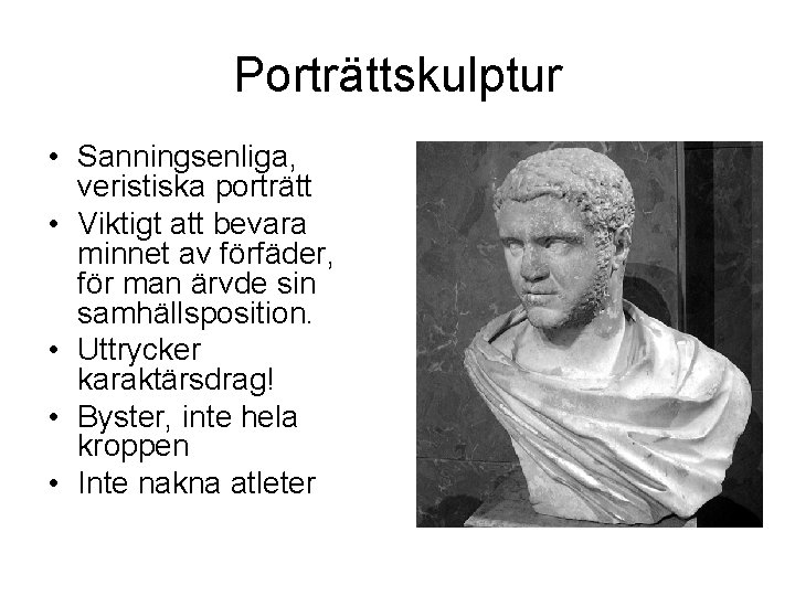 Porträttskulptur • Sanningsenliga, veristiska porträtt • Viktigt att bevara minnet av förfäder, för man