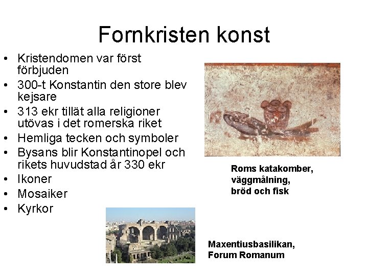 Fornkristen konst • Kristendomen var först förbjuden • 300 -t Konstantin den store blev