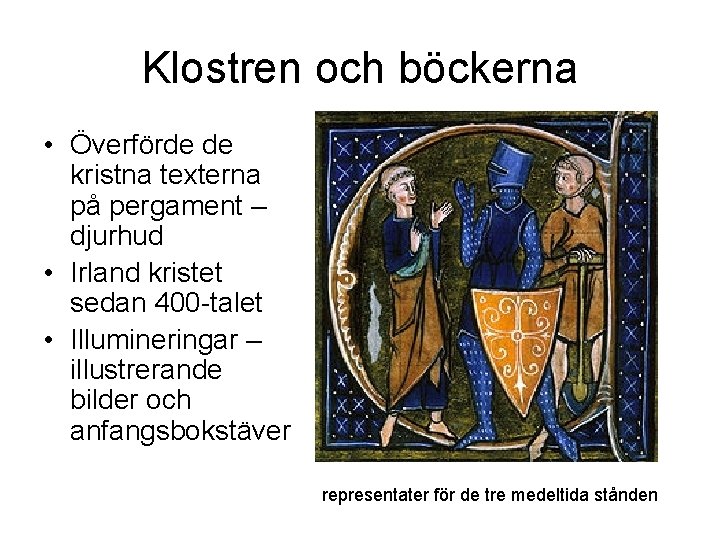 Klostren och böckerna • Överförde de kristna texterna på pergament – djurhud • Irland