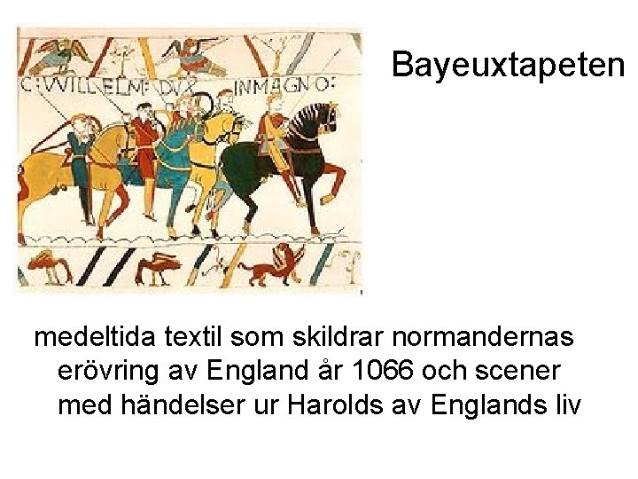 Bayeuxtapeten medeltida textil som skildrar normandernas erövring av England år 1066 och scener med
