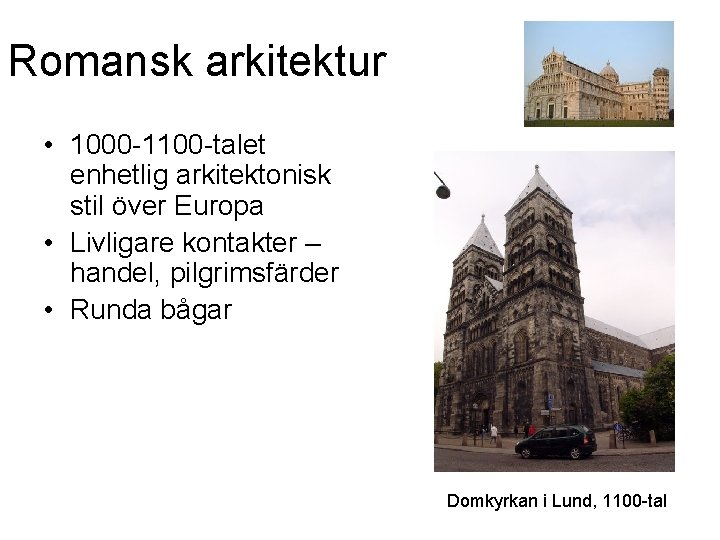 Romansk arkitektur • 1000 -1100 -talet enhetlig arkitektonisk stil över Europa • Livligare kontakter