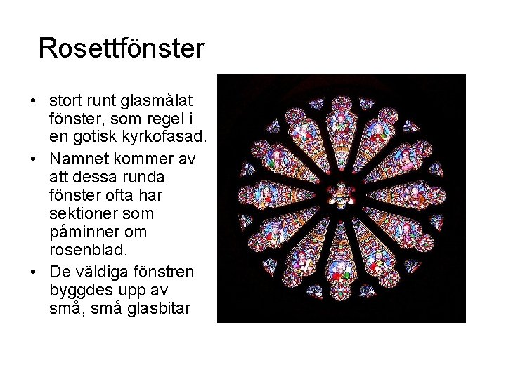 Rosettfönster • stort runt glasmålat fönster, som regel i en gotisk kyrkofasad. • Namnet