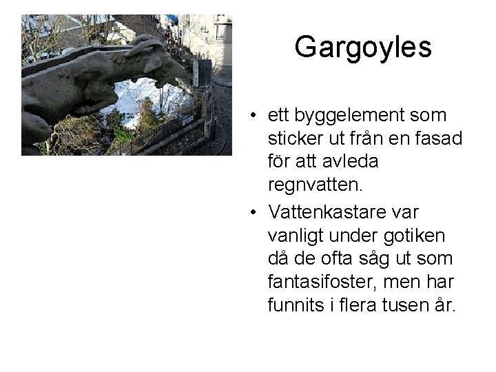 Gargoyles • ett byggelement som sticker ut från en fasad för att avleda regnvatten.