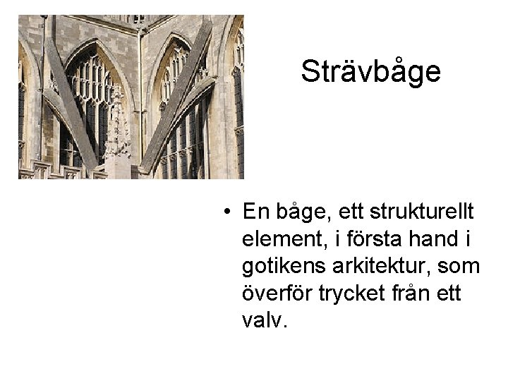 Strävbåge • En båge, ett strukturellt element, i första hand i gotikens arkitektur, som