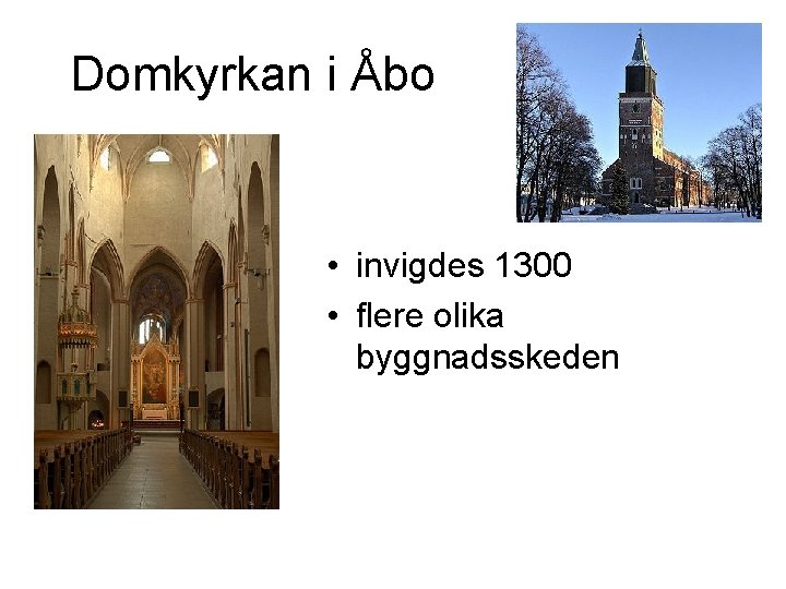 Domkyrkan i Åbo • invigdes 1300 • flere olika byggnadsskeden 