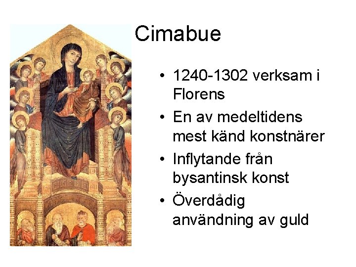 Cimabue • 1240 -1302 verksam i Florens • En av medeltidens mest känd konstnärer
