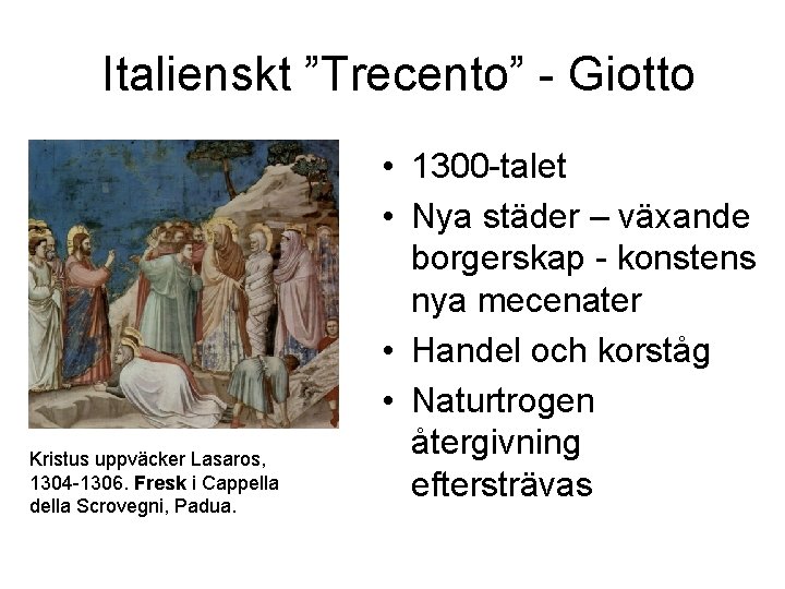 Italienskt ”Trecento” - Giotto Kristus uppväcker Lasaros, 1304 -1306. Fresk i Cappella della Scrovegni,