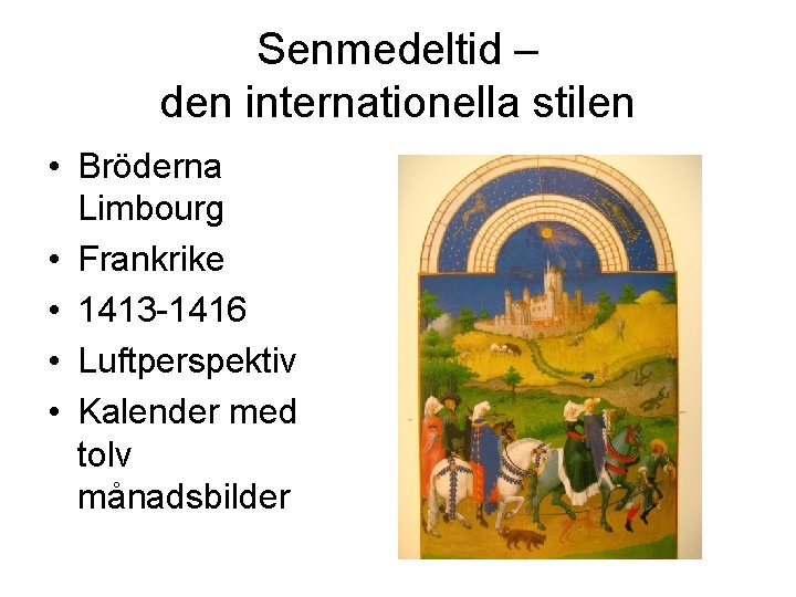 Senmedeltid – den internationella stilen • Bröderna Limbourg • Frankrike • 1413 -1416 •