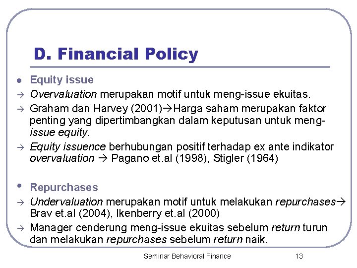 D. Financial Policy l • Equity issue Overvaluation merupakan motif untuk meng-issue ekuitas. Graham