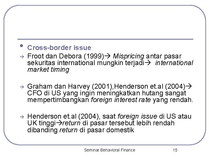  • Cross-border issue Froot dan Debora (1999) Mispricing antar pasar sekuritas international mungkin