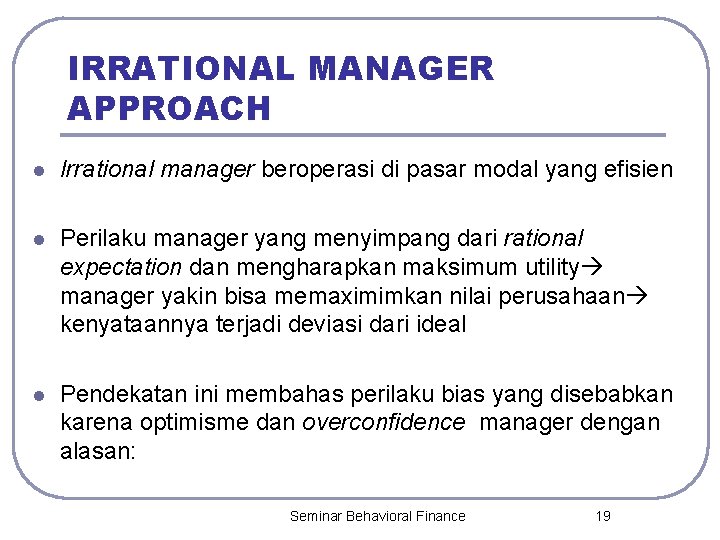 IRRATIONAL MANAGER APPROACH l Irrational manager beroperasi di pasar modal yang efisien l Perilaku