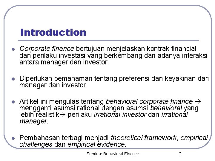 Introduction l Corporate finance bertujuan menjelaskan kontrak financial dan perilaku investasi yang berkembang dari