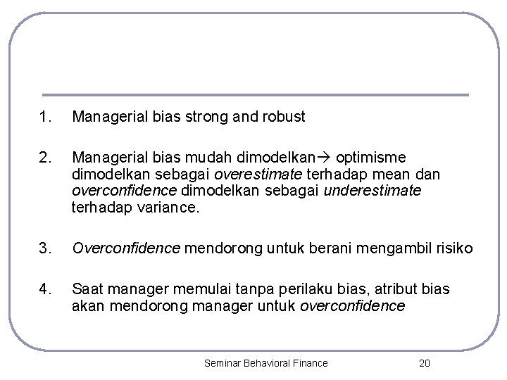 1. Managerial bias strong and robust 2. Managerial bias mudah dimodelkan optimisme dimodelkan sebagai