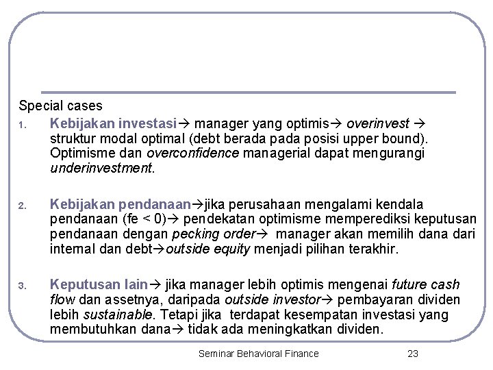 Special cases 1. Kebijakan investasi manager yang optimis overinvest struktur modal optimal (debt berada