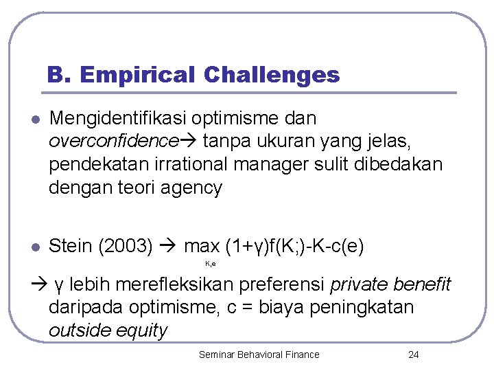 B. Empirical Challenges l Mengidentifikasi optimisme dan overconfidence tanpa ukuran yang jelas, pendekatan irrational