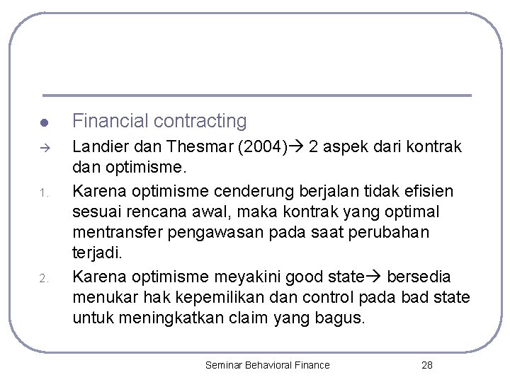 l Financial contracting Landier dan Thesmar (2004) 2 aspek dari kontrak dan optimisme. Karena