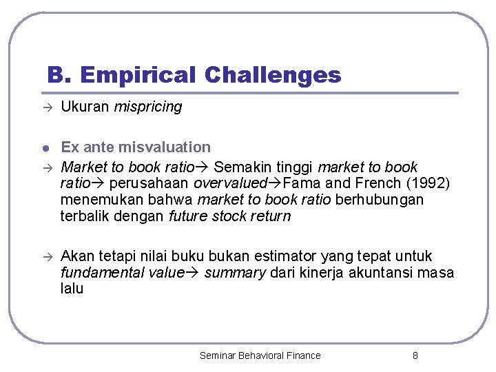 B. Empirical Challenges Ukuran mispricing l Ex ante misvaluation Market to book ratio Semakin
