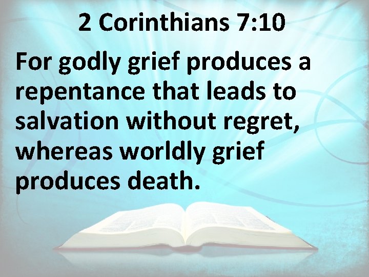 2 Corinthians 7: 10 For godly grief produces a repentance that leads to salvation