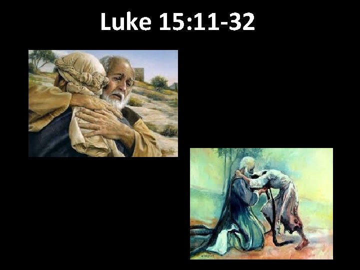 Luke 15: 11 -32 