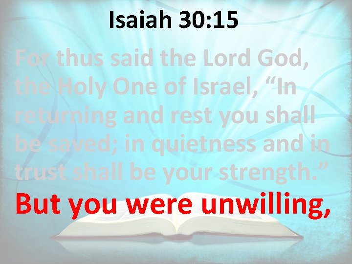 Isaiah 30: 15 For thus said the Lord God, the Holy One of Israel,