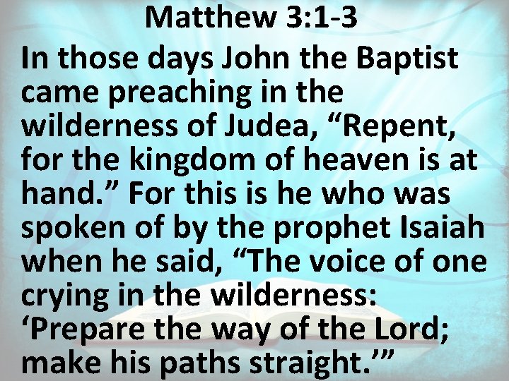 Matthew 3: 1 -3 In those days John the Baptist came preaching in the