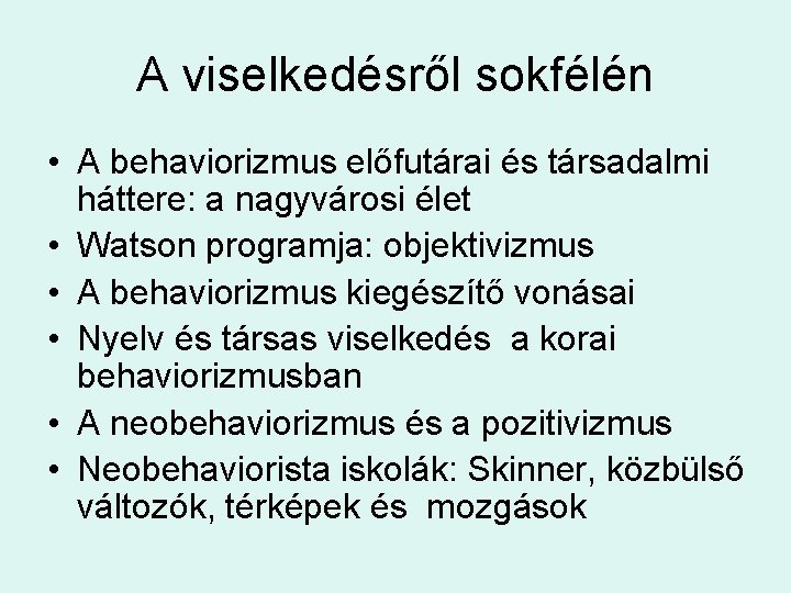 A viselkedésről sokfélén • A behaviorizmus előfutárai és társadalmi háttere: a nagyvárosi élet •