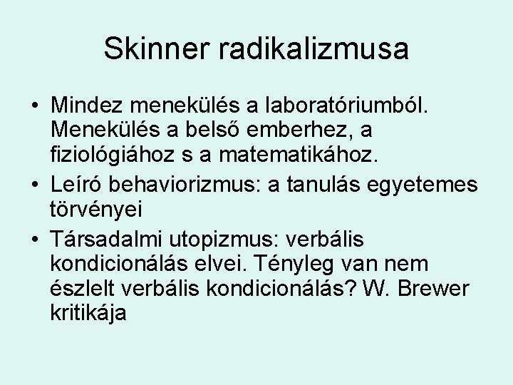 Skinner radikalizmusa • Mindez menekülés a laboratóriumból. Menekülés a belső emberhez, a fiziológiához s