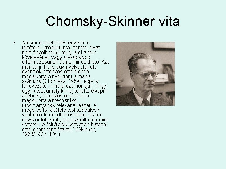 Chomsky-Skinner vita • Amikor a viselkedés egyedül a feltételek produktuma, semmi olyat nem figyelhetünk