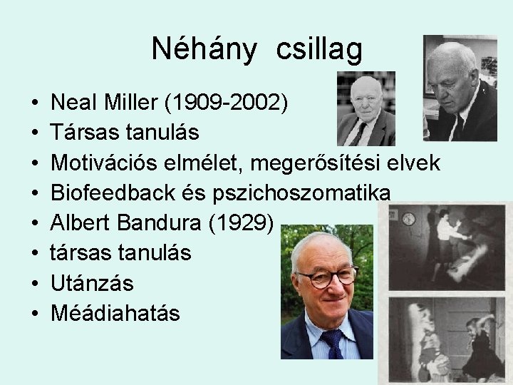 Néhány csillag • • Neal Miller (1909 -2002) Társas tanulás Motivációs elmélet, megerősítési elvek