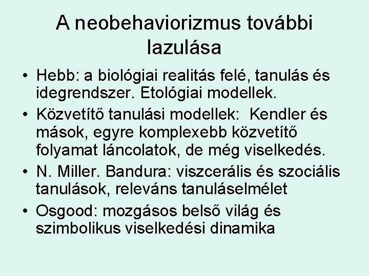 A neobehaviorizmus további lazulása • Hebb: a biológiai realitás felé, tanulás és idegrendszer. Etológiai