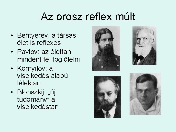 Az orosz reflex múlt • Behtyerev: a társas élet is reflexes • Pavlov: az