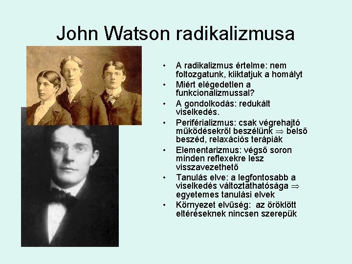 John Watson radikalizmusa • • A radikalizmus értelme: nem foltozgatunk, kiiktatjuk a homályt Miért