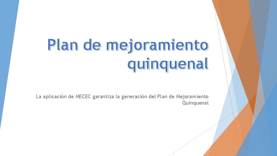 Plan de mejoramiento quinquenal La aplicación de MECEC garantiza la generación del Plan de