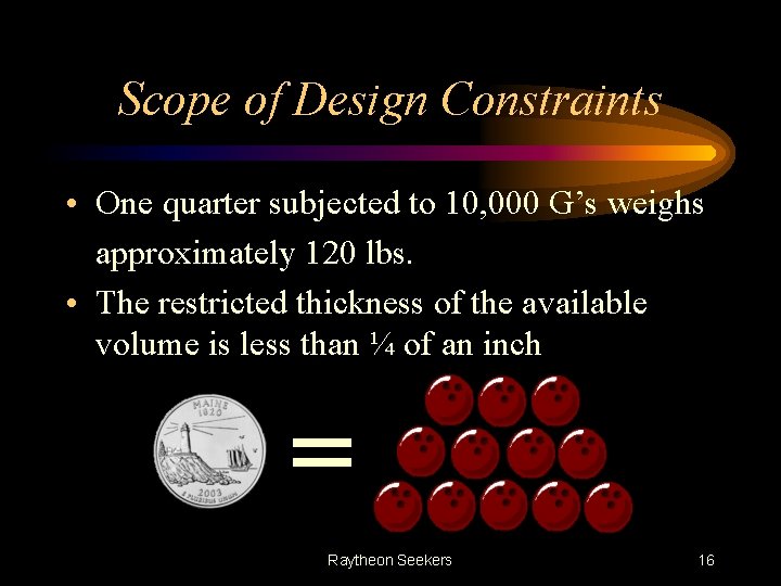 Scope of Design Constraints • One quarter subjected to 10, 000 G’s weighs approximately