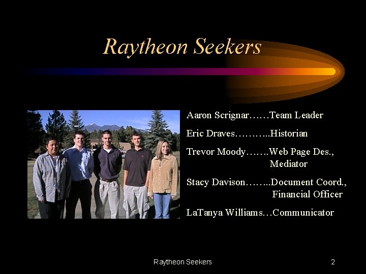 Raytheon Seekers Aaron Scrignar……Team Leader Eric Draves………. . Historian Trevor Moody……. Web Page Des.