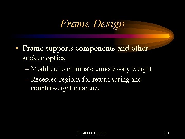 Frame Design • Frame supports components and other seeker optics – Modified to eliminate