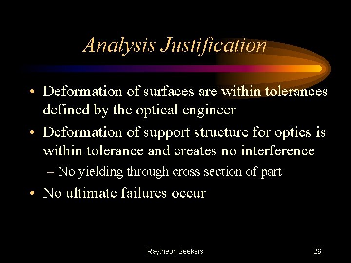 Analysis Justification • Deformation of surfaces are within tolerances defined by the optical engineer