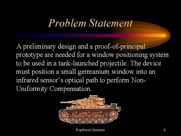 Problem Statement A preliminary design and a proof-of-principal prototype are needed for a window