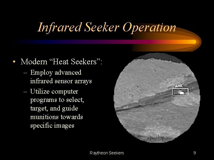 Infrared Seeker Operation • Modern “Heat Seekers”: – Employ advanced infrared sensor arrays –