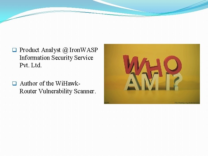 q Product Analyst @ Iron. WASP Information Security Service Pvt. Ltd. q Author of