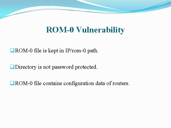 ROM-0 Vulnerability q ROM-0 file is kept in IP/rom-0 path. q Directory is not