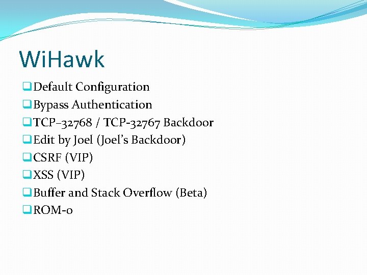 Wi. Hawk q Default Configuration q Bypass Authentication q TCP– 32768 / TCP-32767 Backdoor