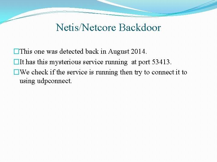 Netis/Netcore Backdoor �This one was detected back in August 2014. �It has this mysterious