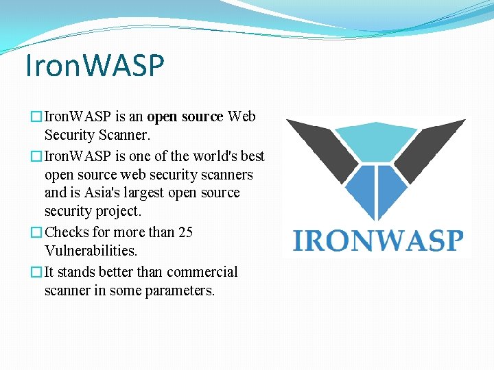 Iron. WASP �Iron. WASP is an open source Web Security Scanner. �Iron. WASP is